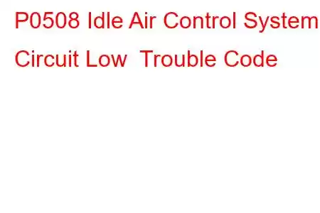 P0508 Idle Air Control System Circuit Low Trouble Code