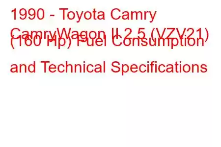 1990 - Toyota Camry
CamryWagon II 2.5 (VZV21) (160 Hp) Fuel Consumption and Technical Specifications