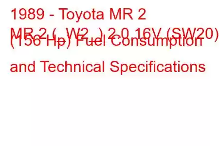 1989 - Toyota MR 2
MR 2 (_W2_) 2.0 16V (SW20) (156 Hp) Fuel Consumption and Technical Specifications