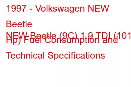 1997 - Volkswagen NEW Beetle
NEW Beetle (9C) 1.9 TDI (101 Hp) Fuel Consumption and Technical Specifications