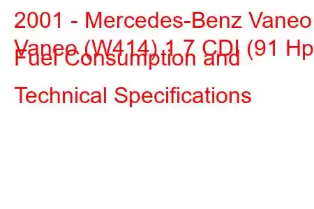 2001 - Mercedes-Benz Vaneo
Vaneo (W414) 1.7 CDI (91 Hp) Fuel Consumption and Technical Specifications