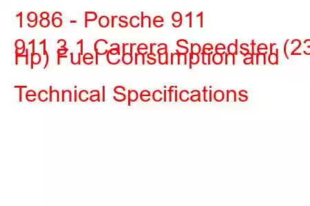 1986 - Porsche 911
911 3.1 Carrera Speedster (231 Hp) Fuel Consumption and Technical Specifications