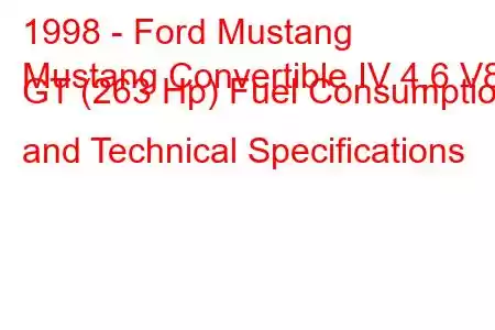 1998 - Ford Mustang
Mustang Convertible IV 4.6 V8 GT (263 Hp) Fuel Consumption and Technical Specifications