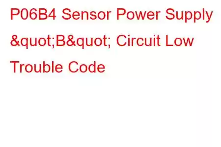  P06B4 Sensor Power Supply "B" Circuit Low Trouble Code