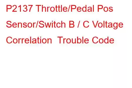 P2137 Throttle/Pedal Pos Sensor/Switch B / C Voltage Correlation Trouble Code