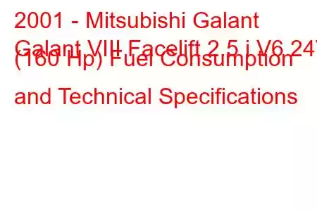 2001 - Mitsubishi Galant
Galant VIII Facelift 2.5 i V6 24V (160 Hp) Fuel Consumption and Technical Specifications