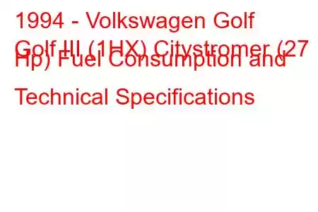 1994 - Volkswagen Golf
Golf III (1HX) Citystromer (27 Hp) Fuel Consumption and Technical Specifications