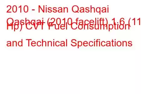 2010 - Nissan Qashqai
Qashqai (2010 facelift) 1.6 (117 Hp) CVT Fuel Consumption and Technical Specifications