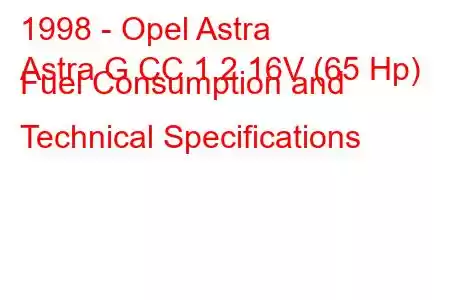 1998 - Opel Astra
Astra G CC 1.2 16V (65 Hp) Fuel Consumption and Technical Specifications