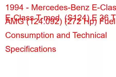 1994 - Mercedes-Benz E-Class
E-Class T-mod. (S124) E 36 T AMG (124.092) (272 Hp) Fuel Consumption and Technical Specifications