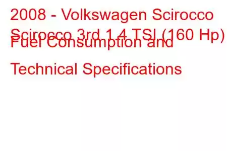 2008 - Volkswagen Scirocco
Scirocco 3rd 1.4 TSI (160 Hp) Fuel Consumption and Technical Specifications