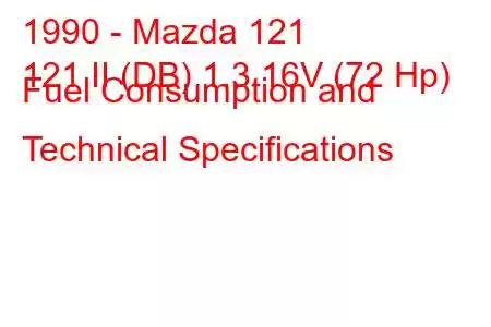 1990 - Mazda 121
121 II (DB) 1.3 16V (72 Hp) Fuel Consumption and Technical Specifications