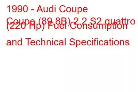 1990 - Audi Coupe
Coupe (89.8B) 2.2 S2 quattro (220 Hp) Fuel Consumption and Technical Specifications