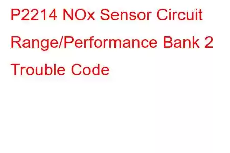 P2214 NOx Sensor Circuit Range/Performance Bank 2 Trouble Code