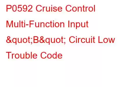 P0592 Cruise Control Multi-Function Input "B" Circuit Low Trouble Code