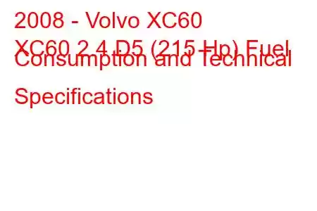 2008 - Volvo XC60
XC60 2.4 D5 (215 Hp) Fuel Consumption and Technical Specifications