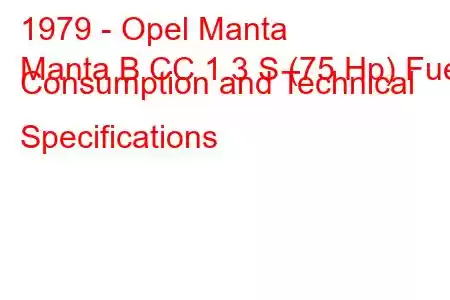 1979 - Opel Manta
Manta B CC 1.3 S (75 Hp) Fuel Consumption and Technical Specifications