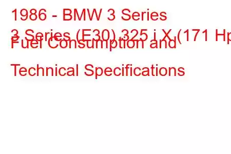 1986 - BMW 3 Series
3 Series (E30) 325 i X (171 Hp) Fuel Consumption and Technical Specifications