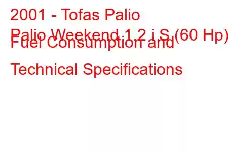 2001 - Tofas Palio
Palio Weekend 1.2 i S (60 Hp) Fuel Consumption and Technical Specifications