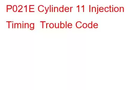 P021E Cylinder 11 Injection Timing Trouble Code