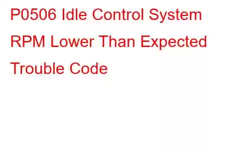 P0506 Idle Control System RPM Lower Than Expected Trouble Code