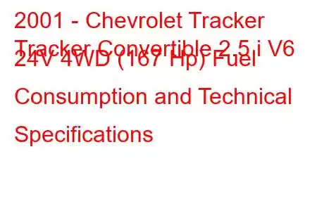 2001 - Chevrolet Tracker
Tracker Convertible 2.5 i V6 24V 4WD (167 Hp) Fuel Consumption and Technical Specifications