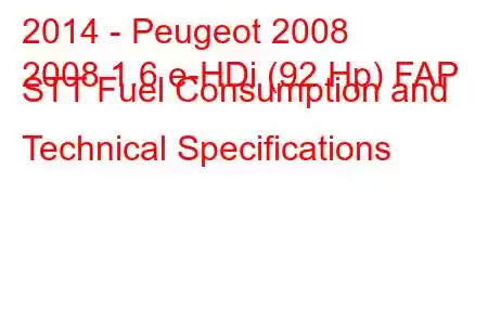 2014 - Peugeot 2008
2008 1.6 e-HDi (92 Hp) FAP STT Fuel Consumption and Technical Specifications