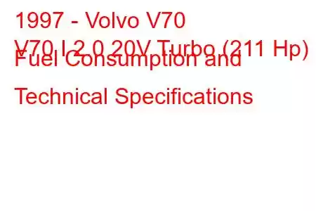 1997 - Volvo V70
V70 I 2.0 20V Turbo (211 Hp) Fuel Consumption and Technical Specifications