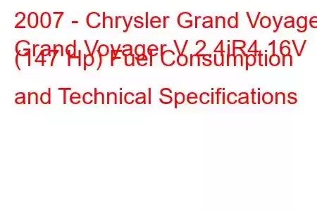 2007 - Chrysler Grand Voyager
Grand Voyager V 2.4iR4 16V (147 Hp) Fuel Consumption and Technical Specifications