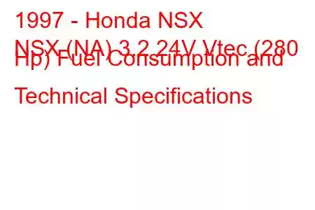 1997 - Honda NSX
NSX (NA) 3.2 24V Vtec (280 Hp) Fuel Consumption and Technical Specifications