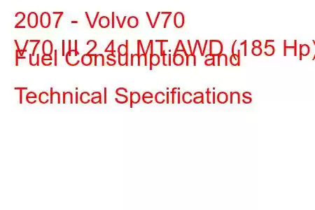 2007 - Volvo V70
V70 III 2.4d MT AWD (185 Hp) Fuel Consumption and Technical Specifications