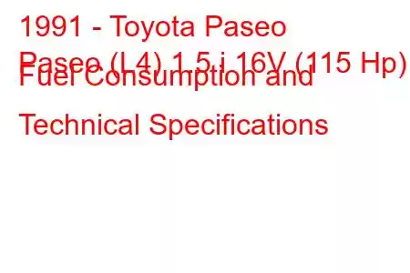 1991 - Toyota Paseo
Paseo (L4) 1.5 i 16V (115 Hp) Fuel Consumption and Technical Specifications