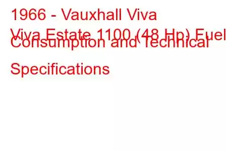 1966 - Vauxhall Viva
Viva Estate 1100 (48 Hp) Fuel Consumption and Technical Specifications