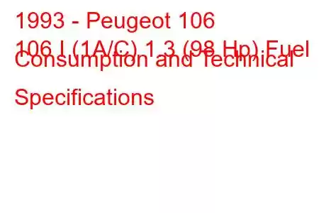 1993 - Peugeot 106
106 I (1A/C) 1.3 (98 Hp) Fuel Consumption and Technical Specifications