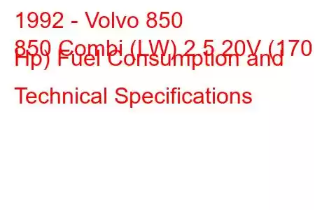 1992 - Volvo 850
850 Combi (LW) 2.5 20V (170 Hp) Fuel Consumption and Technical Specifications