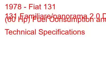 1978 - Fiat 131
131 Familiare/panorama 2.0 D (60 Hp) Fuel Consumption and Technical Specifications