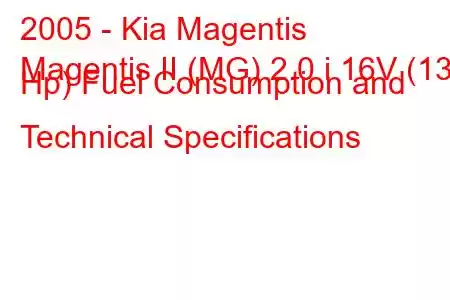 2005 - Kia Magentis
Magentis II (MG) 2.0 i 16V (136 Hp) Fuel Consumption and Technical Specifications