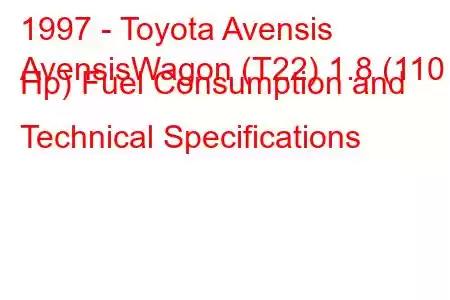 1997 - Toyota Avensis
AvensisWagon (T22) 1.8 (110 Hp) Fuel Consumption and Technical Specifications