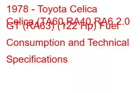 1978 - Toyota Celica
Celica (TA60,RA40,RA6 2.0 GT (RA63) (122 Hp) Fuel Consumption and Technical Specifications