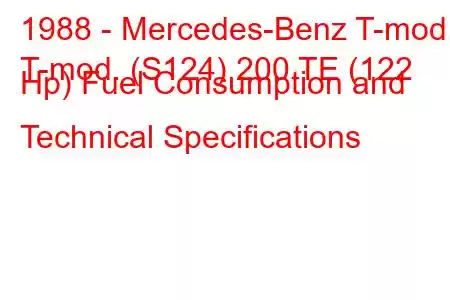 1988 - Mercedes-Benz T-mod.
T-mod. (S124) 200 TE (122 Hp) Fuel Consumption and Technical Specifications