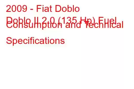 2009 - Fiat Doblo
Doblo II 2.0 (135 Hp) Fuel Consumption and Technical Specifications