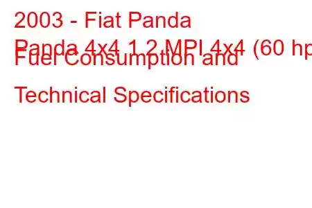 2003 - Fiat Panda
Panda 4x4 1.2 MPI 4x4 (60 hp) Fuel Consumption and Technical Specifications