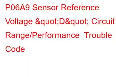 P06A9 Sensor Reference Voltage "D" Circuit Range/Performance Trouble Code