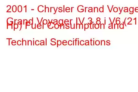 2001 - Chrysler Grand Voyager
Grand Voyager IV 3.8 i V6 (218 Hp) Fuel Consumption and Technical Specifications