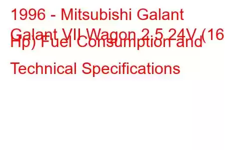 1996 - Mitsubishi Galant
Galant VII Wagon 2.5 24V (163 Hp) Fuel Consumption and Technical Specifications