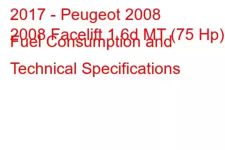 2017 - Peugeot 2008
2008 Facelift 1.6d MT (75 Hp) Fuel Consumption and Technical Specifications