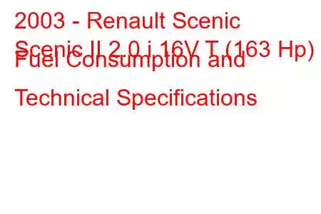 2003 - Renault Scenic
Scenic II 2.0 i 16V T (163 Hp) Fuel Consumption and Technical Specifications