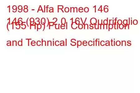 1998 - Alfa Romeo 146
146 (930) 2.0 16V Qudrifoglio (155 Hp) Fuel Consumption and Technical Specifications