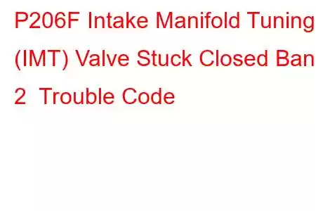 P206F Intake Manifold Tuning (IMT) Valve Stuck Closed Bank 2 Trouble Code