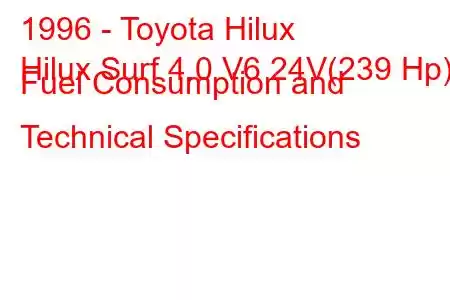 1996 - Toyota Hilux
Hilux Surf 4.0 V6 24V(239 Hp) Fuel Consumption and Technical Specifications